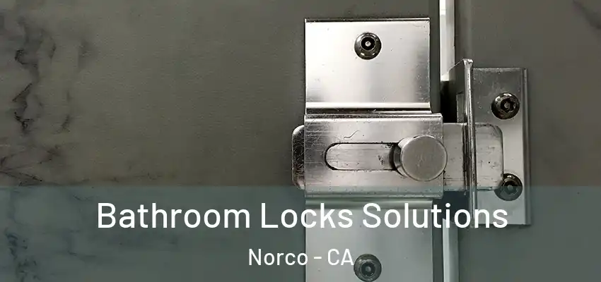  Bathroom Locks Solutions Norco - CA