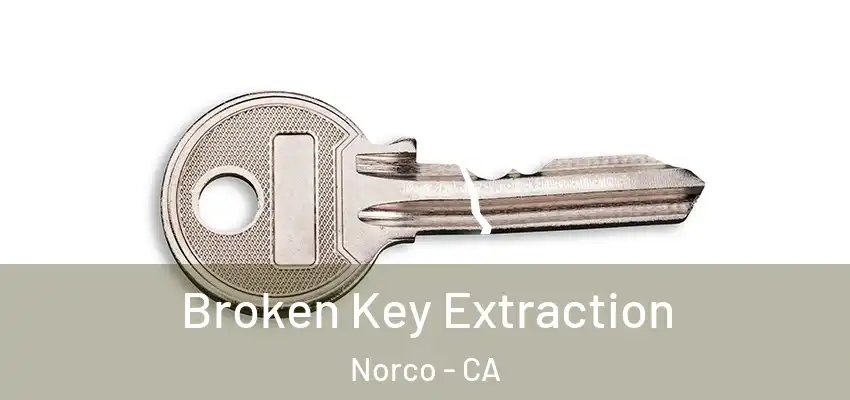  Broken Key Extraction Norco - CA