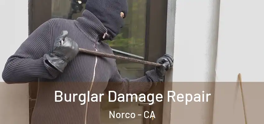 Burglar Damage Repair Norco - CA