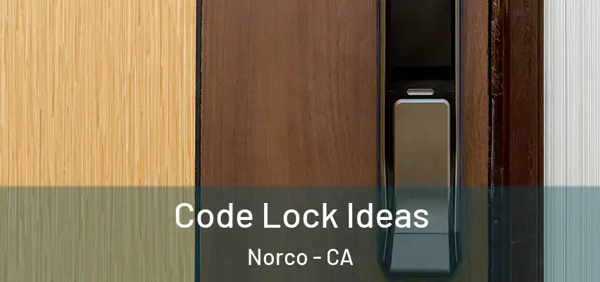 Code Lock Ideas Norco - CA