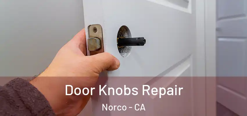 Door Knobs Repair Norco - CA