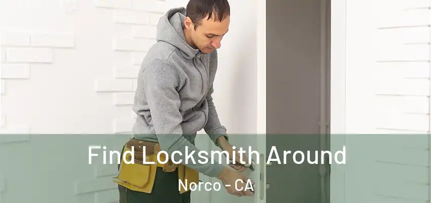  Find Locksmith Around Norco - CA