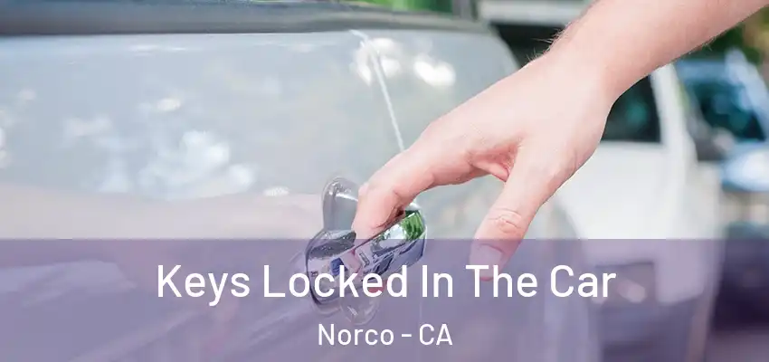 Keys Locked In The Car Norco - CA