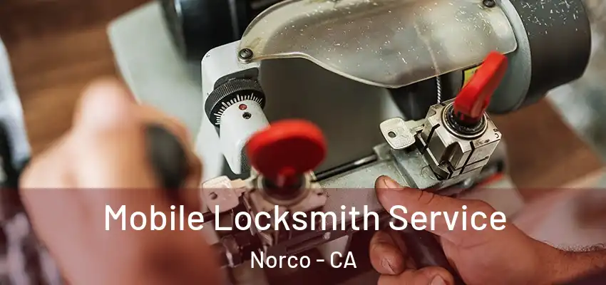 Mobile Locksmith Service Norco - CA