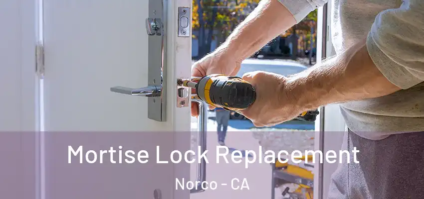 Mortise Lock Replacement Norco - CA