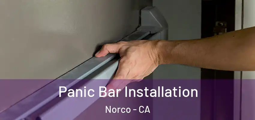 Panic Bar Installation Norco - CA