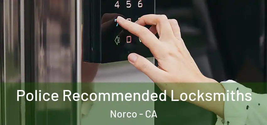 Police Recommended Locksmiths Norco - CA