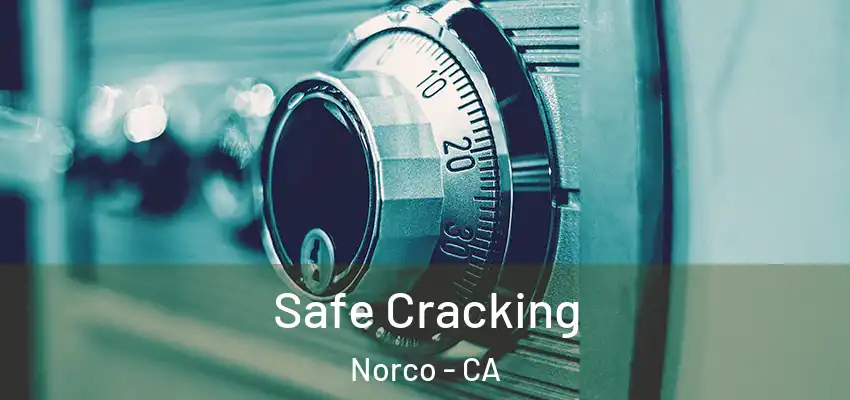 Safe Cracking Norco - CA