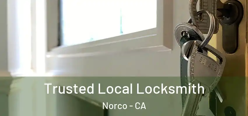 Trusted Local Locksmith Norco - CA
