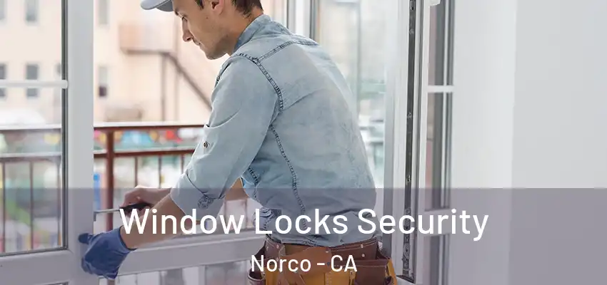 Window Locks Security Norco - CA
